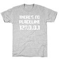 There's No Place Like 127.0.0.1 T-Shirt