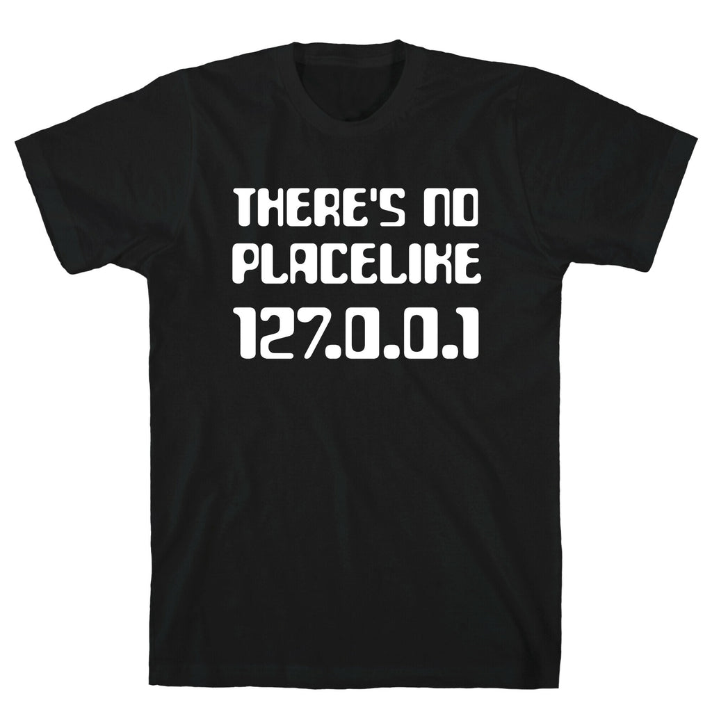 There's No Place Like 127.0.0.1 T-Shirt