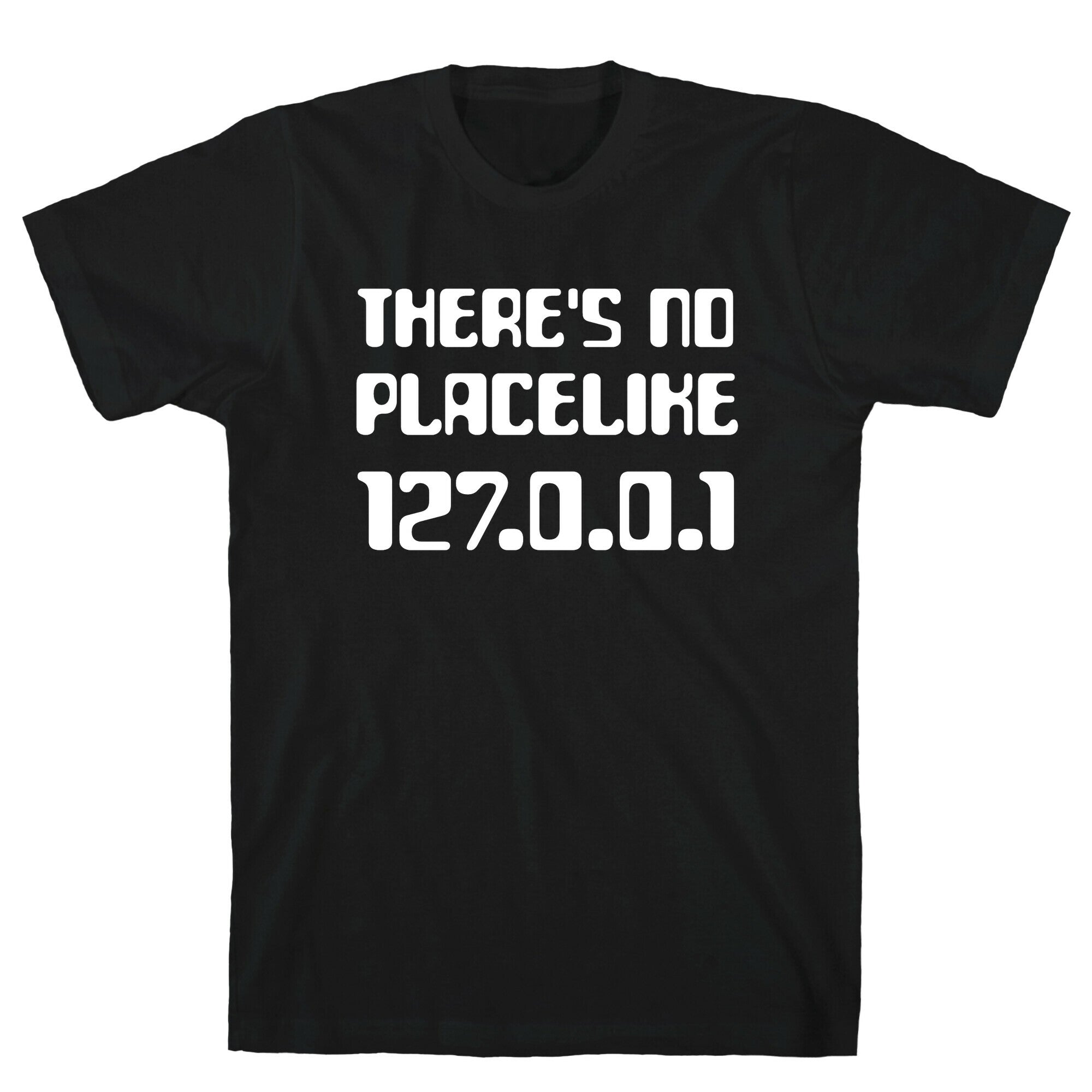 There's No Place Like 127.0.0.1 T-Shirt