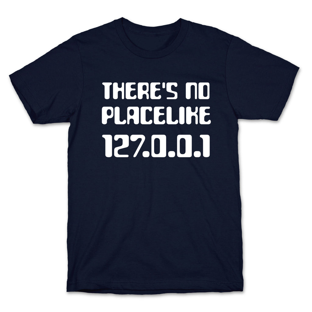 There's No Place Like 127.0.0.1 T-Shirt