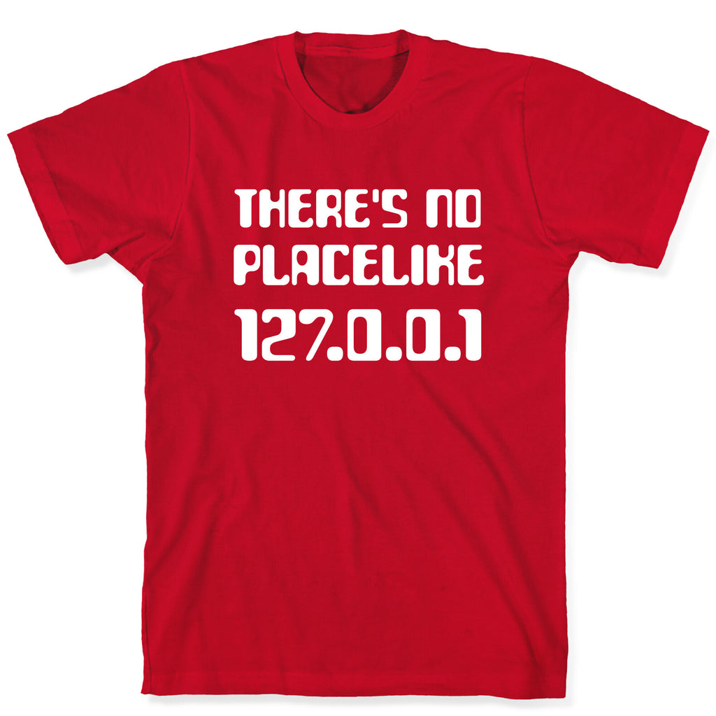 There's No Place Like 127.0.0.1 T-Shirt