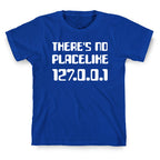 There's No Place Like 127.0.0.1 T-Shirt
