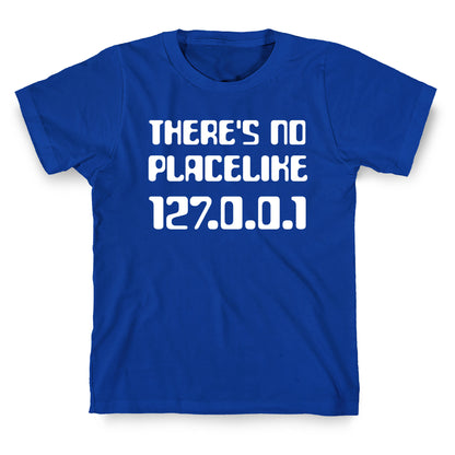 There's No Place Like 127.0.0.1 T-Shirt