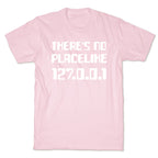There's No Place Like 127.0.0.1 T-Shirt