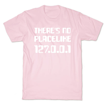 There's No Place Like 127.0.0.1 T-Shirt