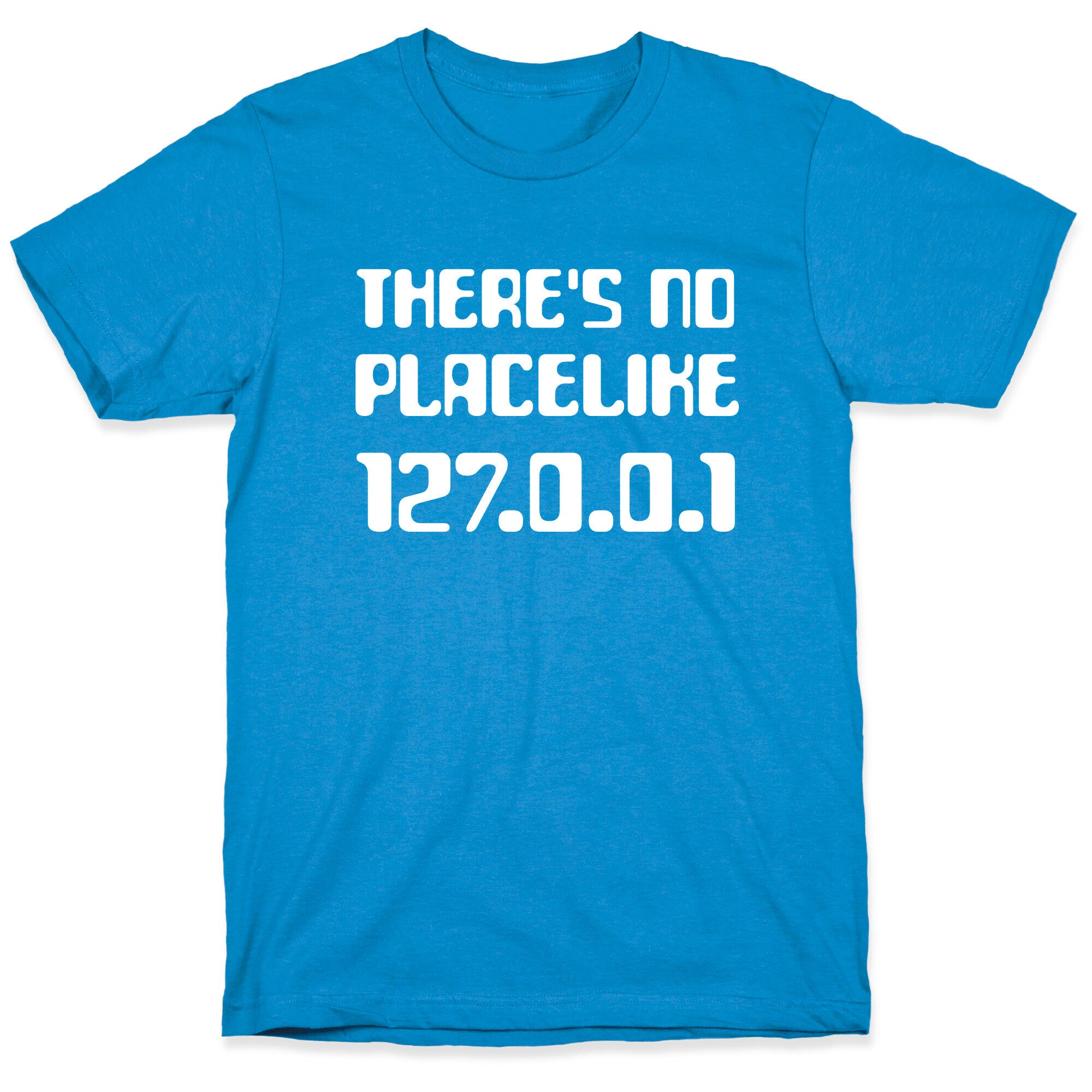 There's No Place Like 127.0.0.1 T-Shirt