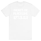 There's No Place Like 127.0.0.1 T-Shirt