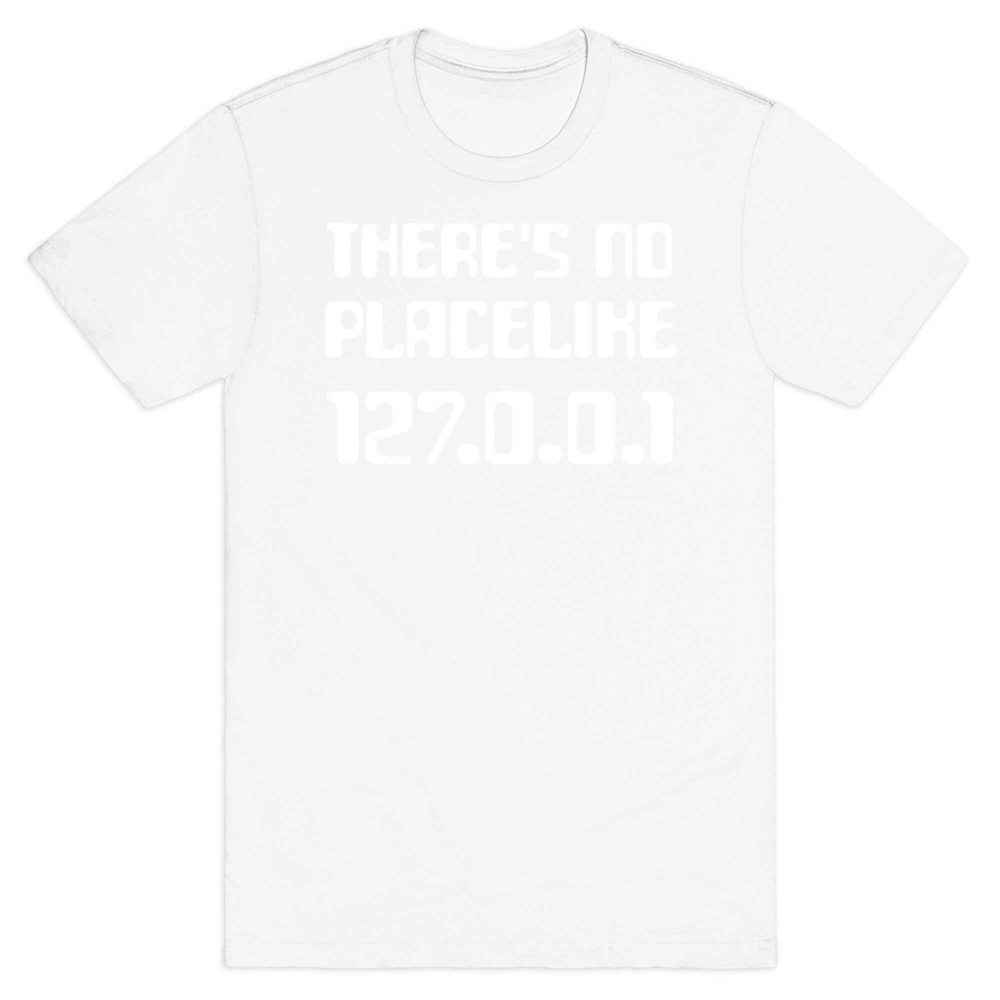 There's No Place Like 127.0.0.1 T-Shirt