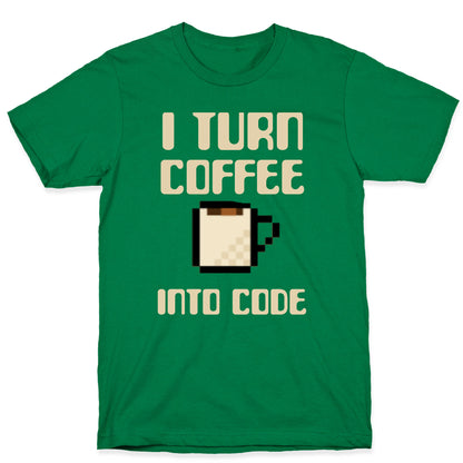 I Turn Coffee Into Code T-Shirt