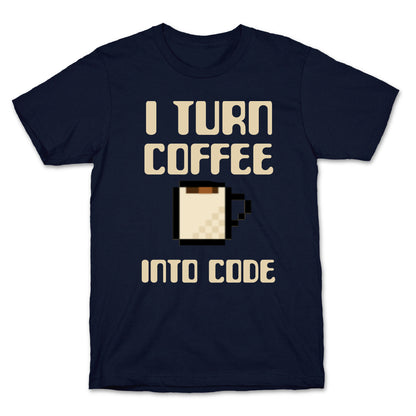 I Turn Coffee Into Code T-Shirt