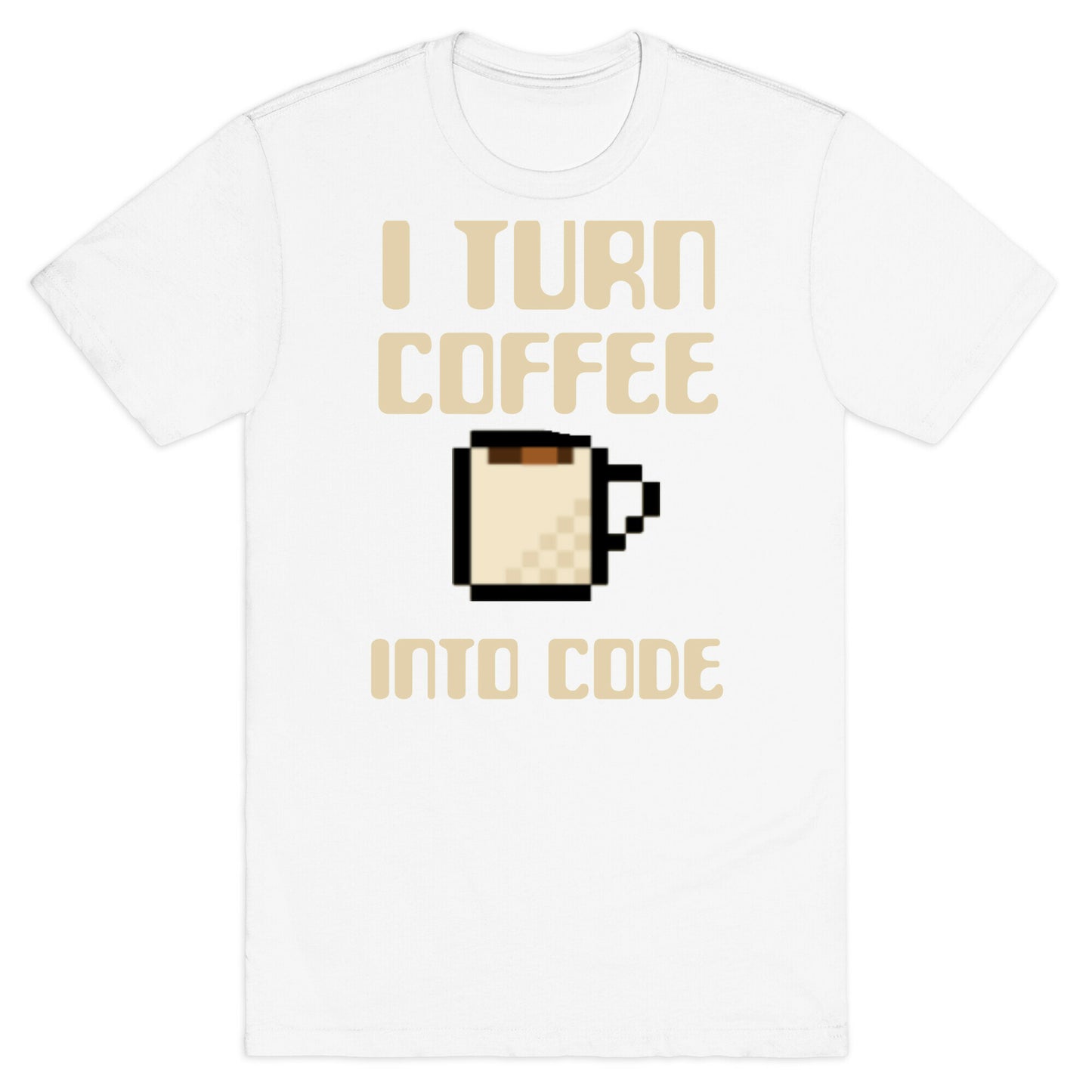 I Turn Coffee Into Code T-Shirt