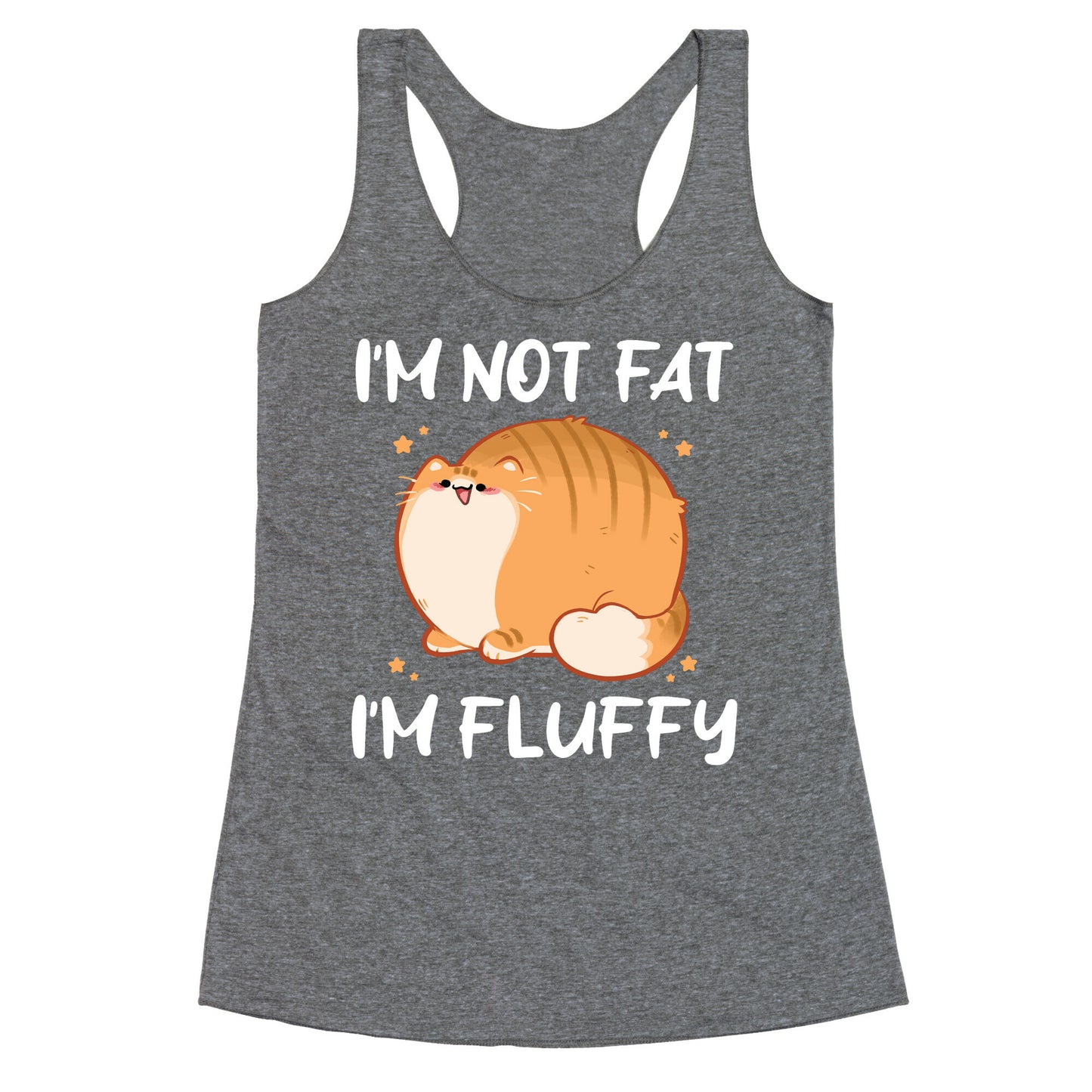 I'm Not Fat, I'm Fluffy Racerback Tank