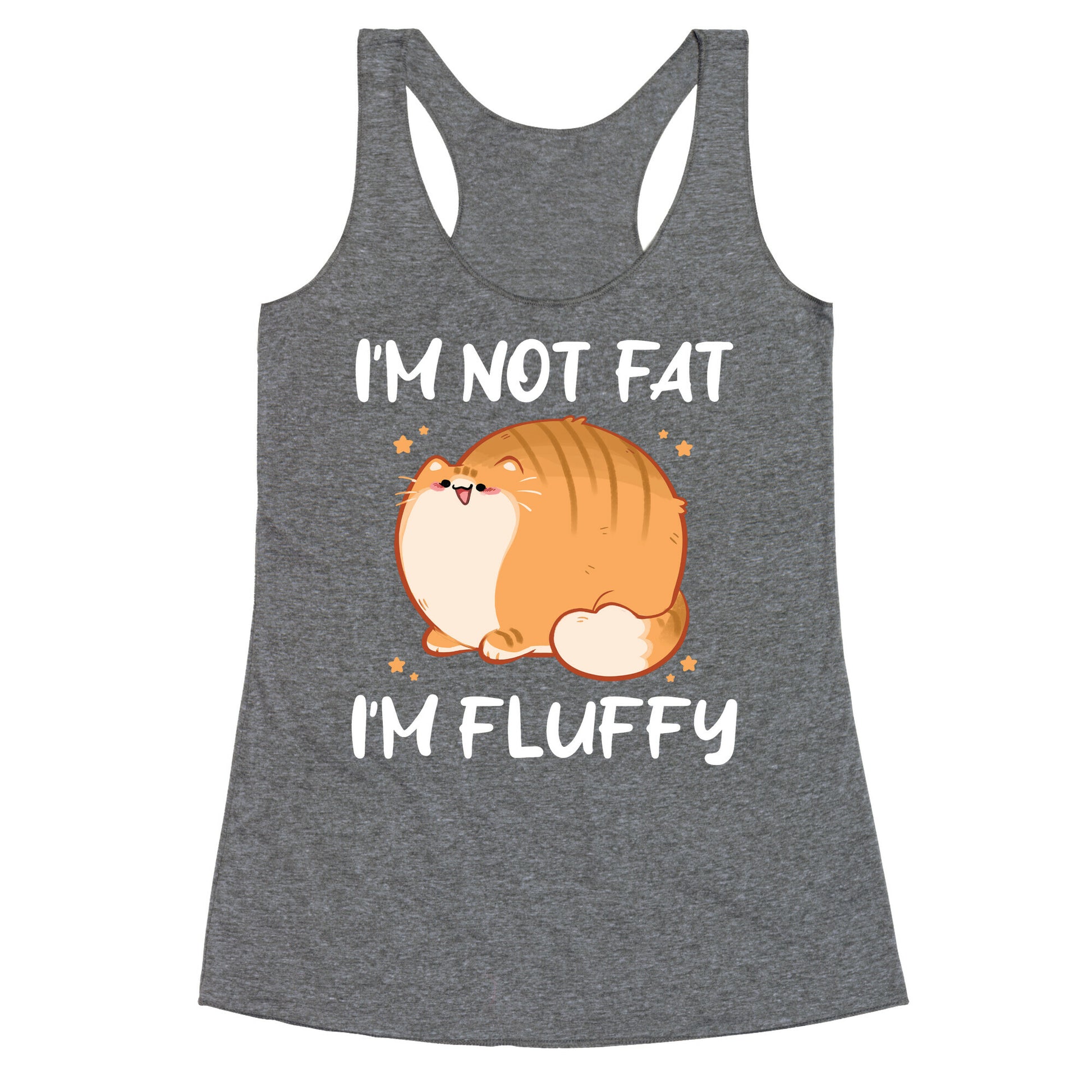 I'm Not Fat, I'm Fluffy Racerback Tank