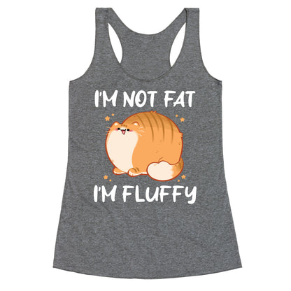 I'm Not Fat, I'm Fluffy Racerback Tank
