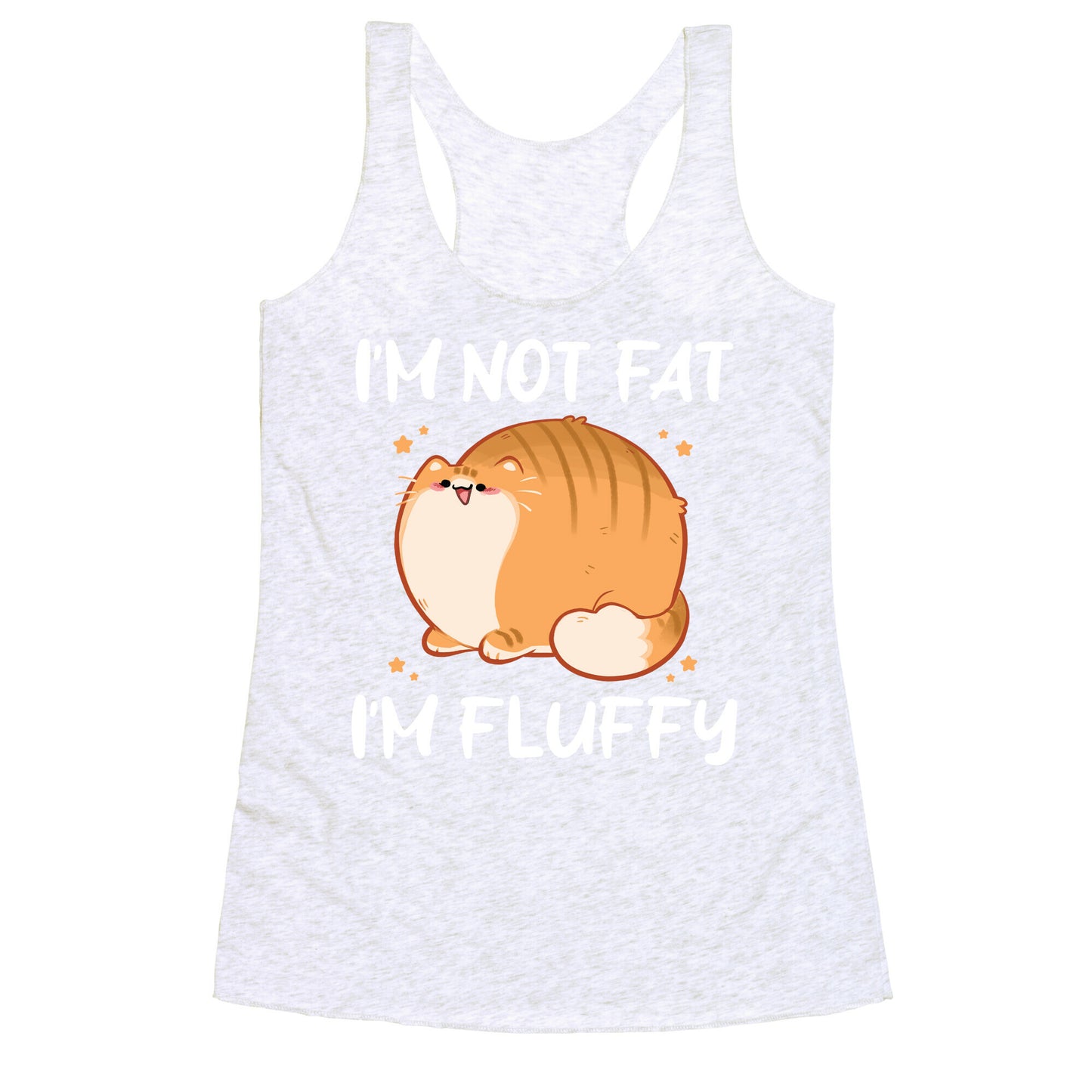 I'm Not Fat, I'm Fluffy Racerback Tank