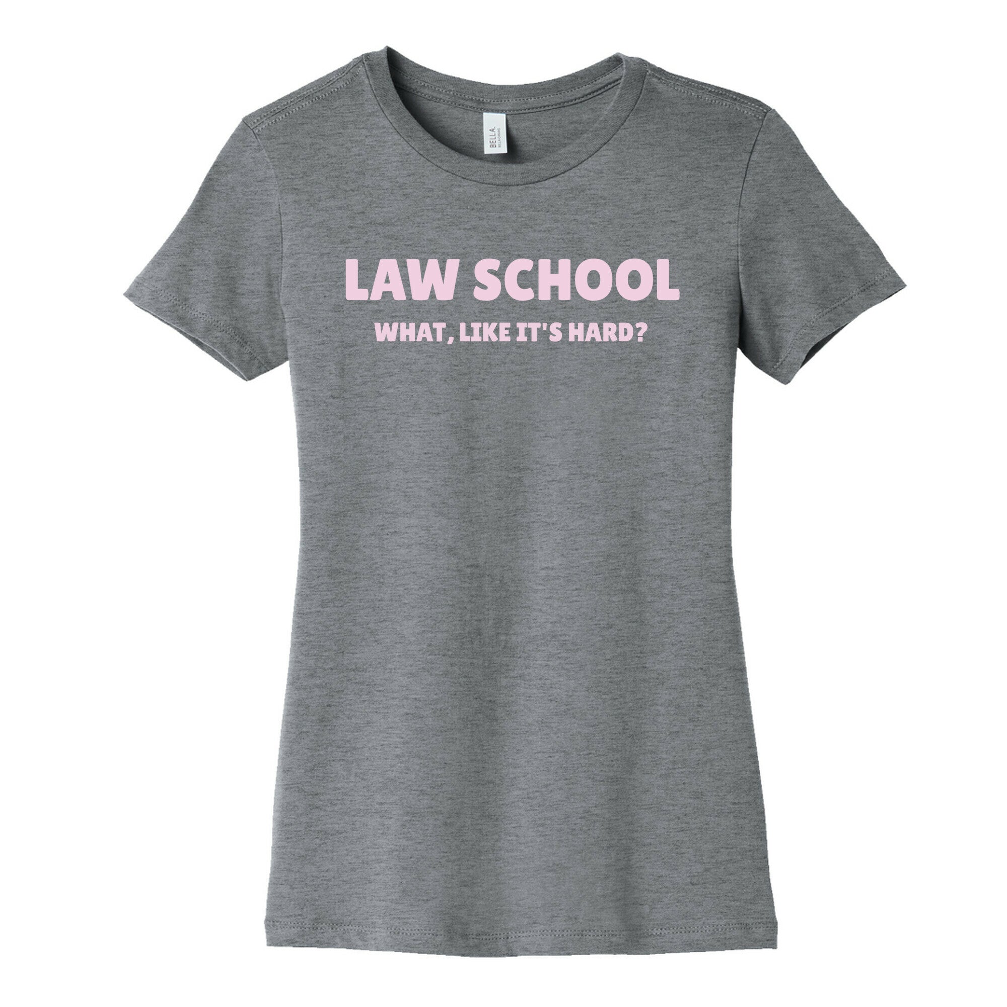 Law School: What, Like It's Hard? Women's Cotton Tee