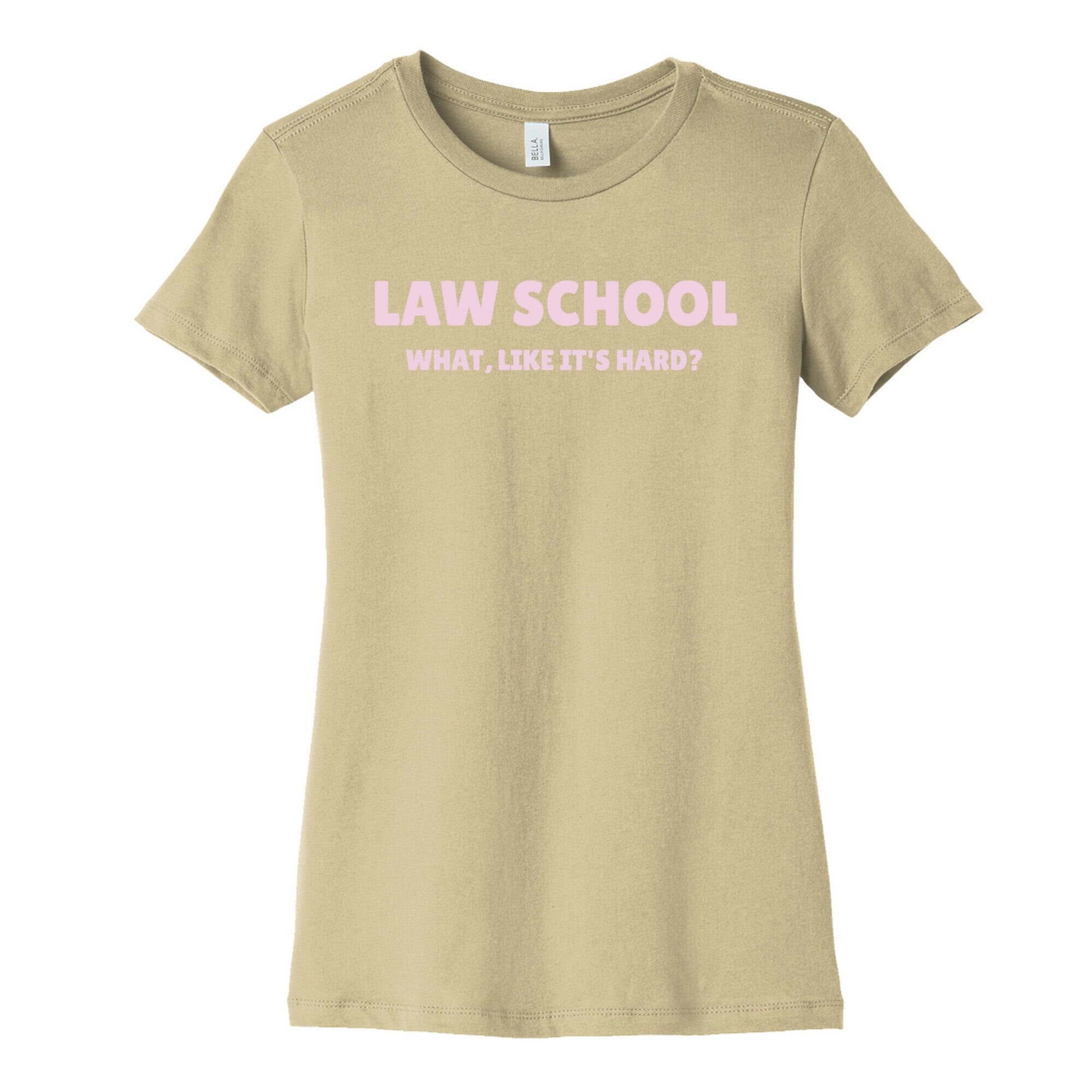 Law School: What, Like It's Hard? Women's Cotton Tee