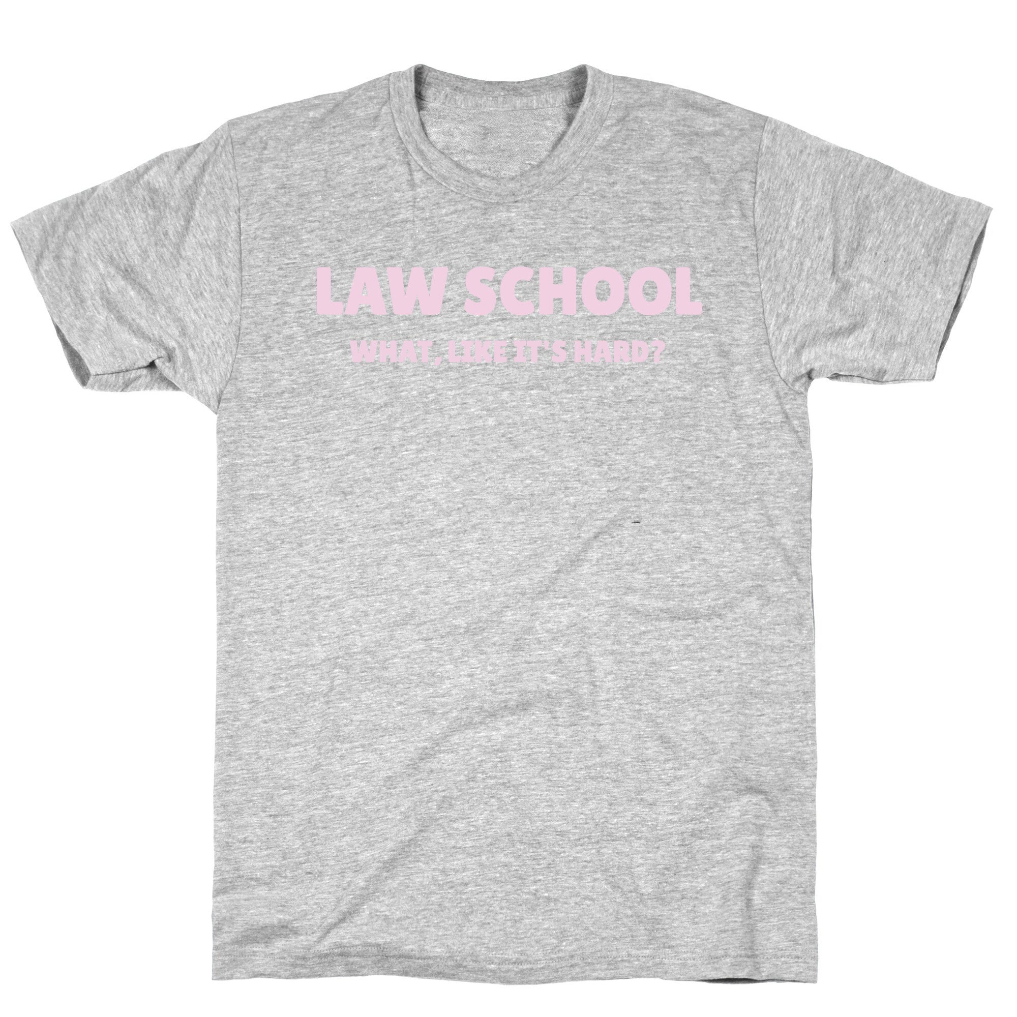 Law School: What, Like It's Hard? T-Shirt