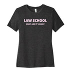 Law School: What, Like It's Hard? Women's Cotton Tee