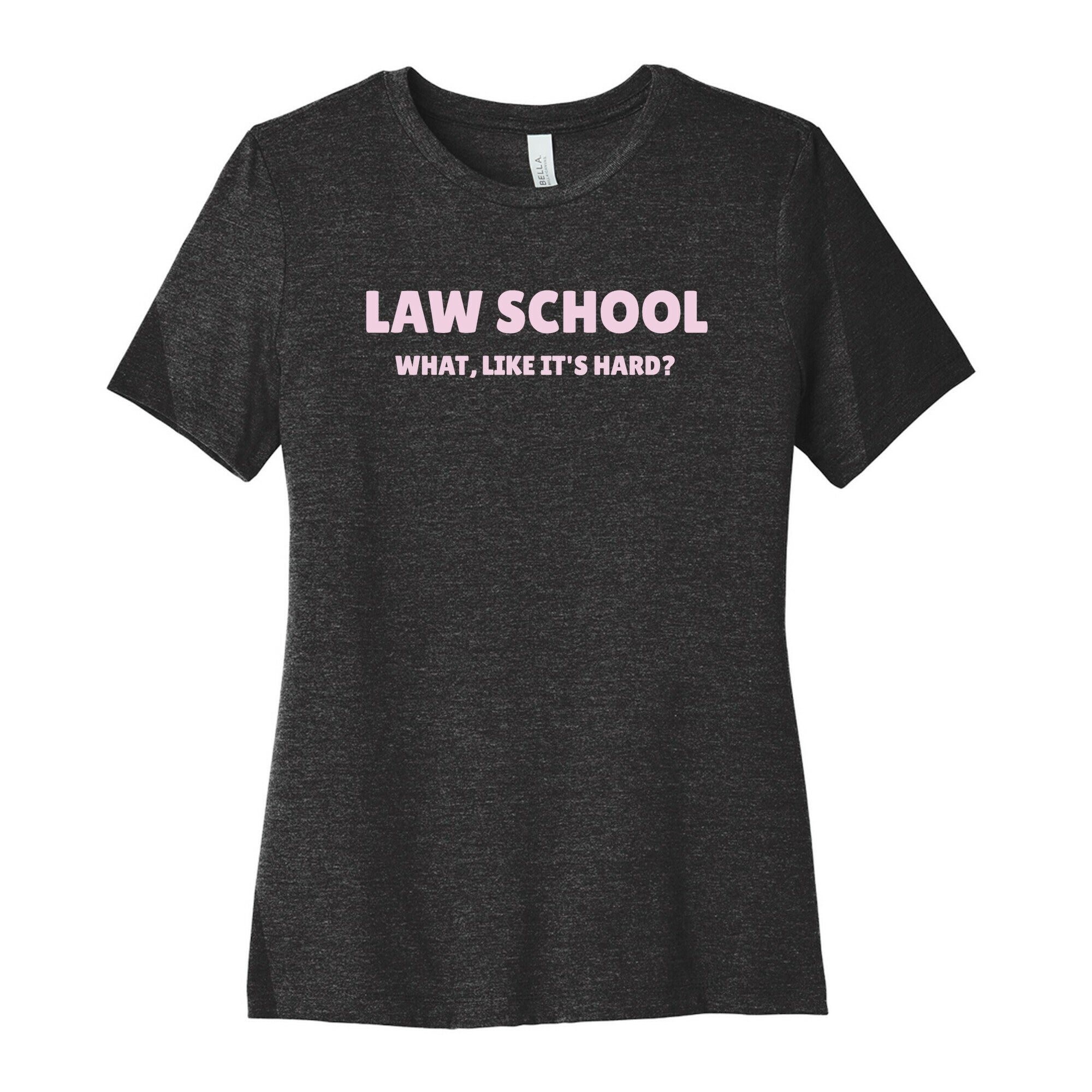 Law School: What, Like It's Hard? Women's Cotton Tee