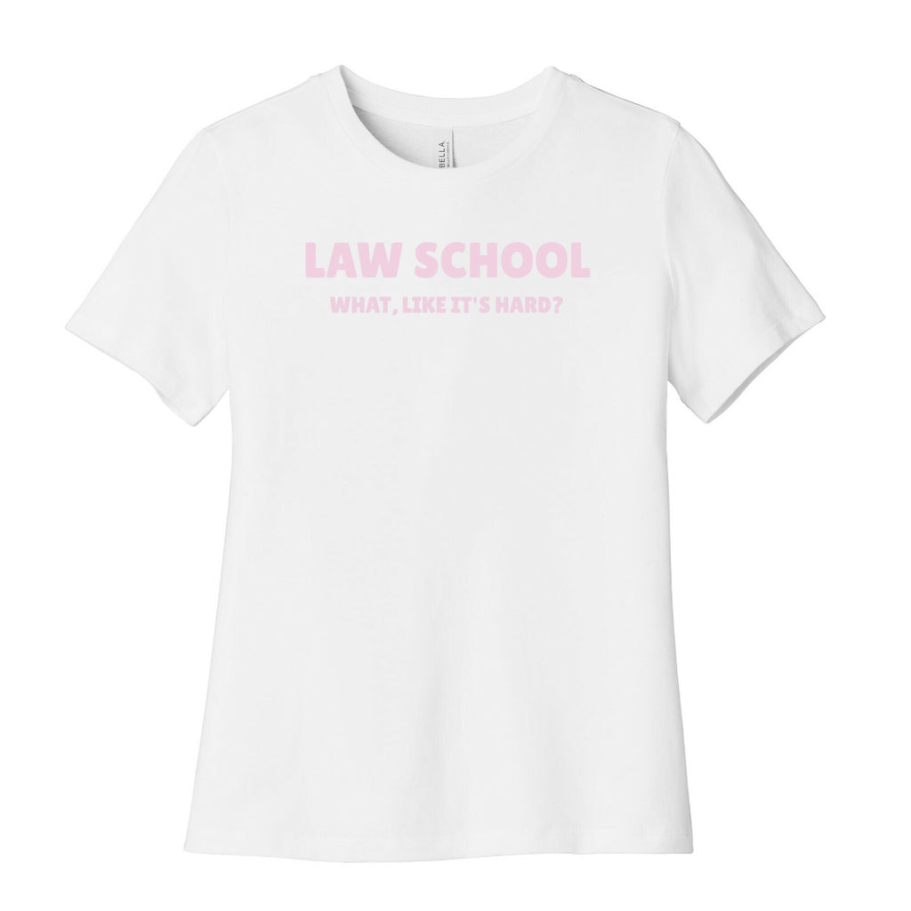 Law School: What, Like It's Hard? Women's Cotton Tee