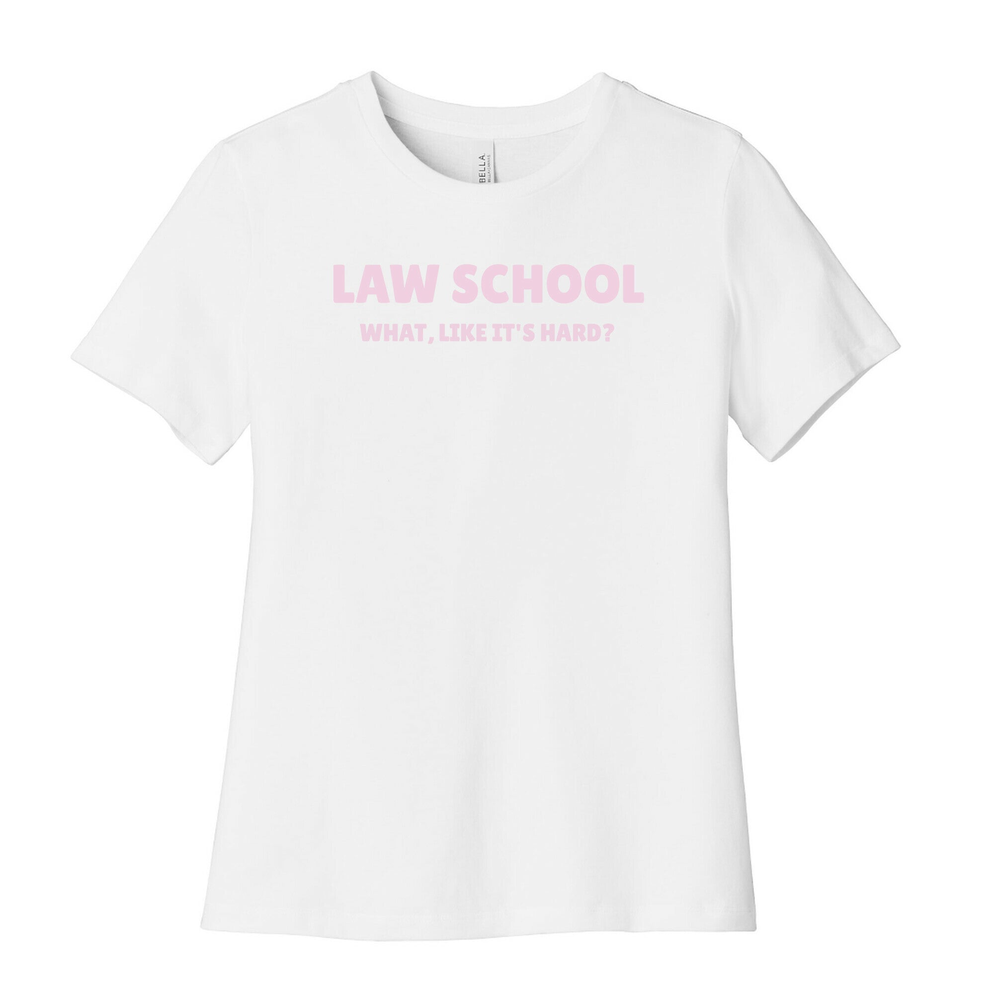 Law School: What, Like It's Hard? Women's Cotton Tee