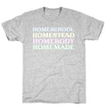 Homeschool, Homestead, Homebody, Homemade  T-Shirt