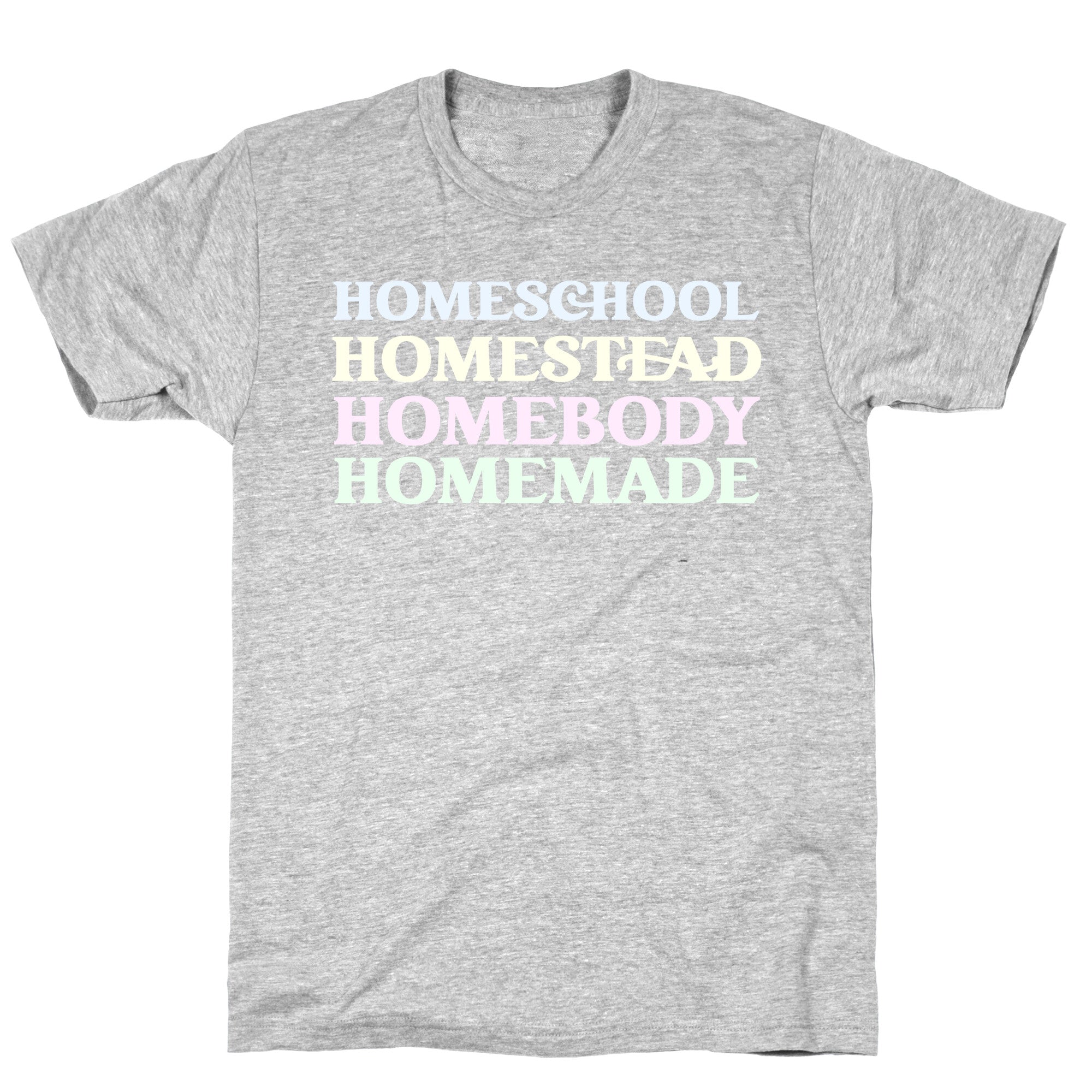 Homeschool, Homestead, Homebody, Homemade  T-Shirt