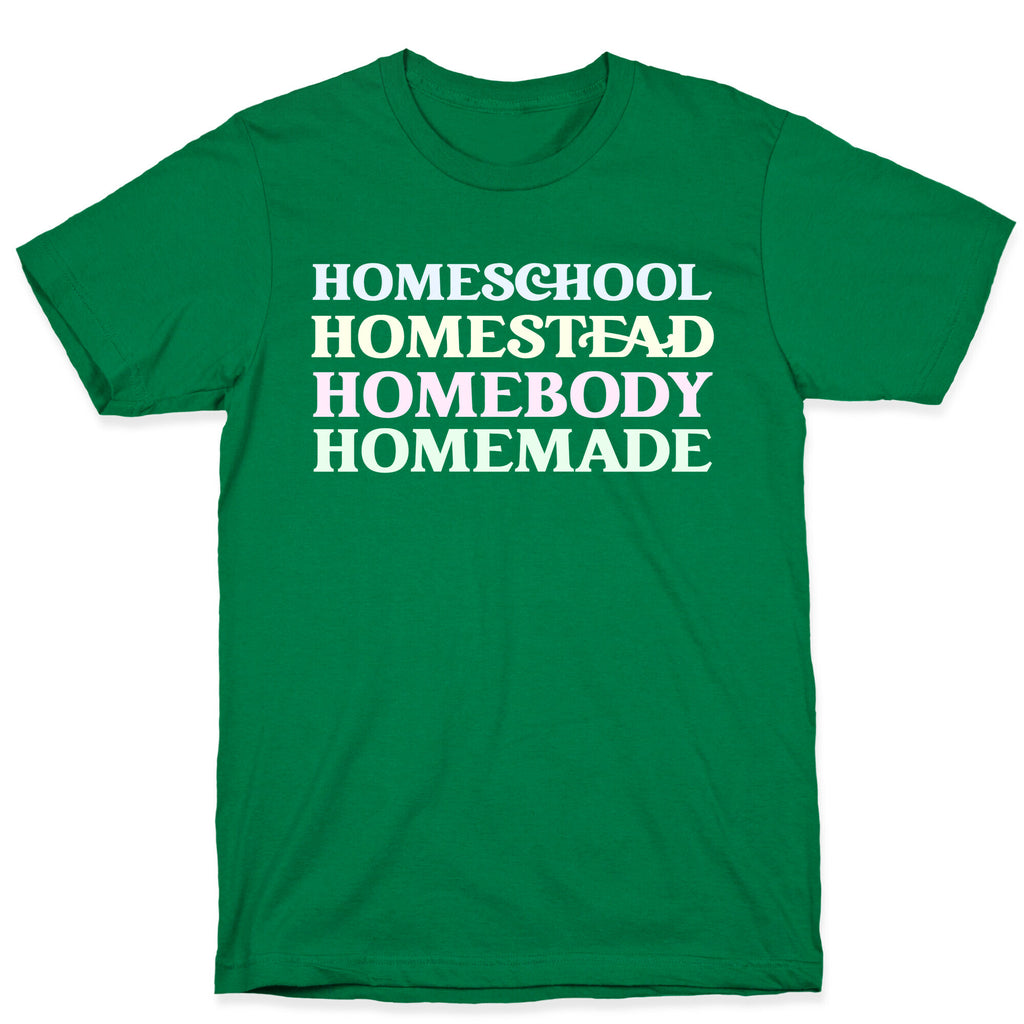 Homeschool, Homestead, Homebody, Homemade  T-Shirt