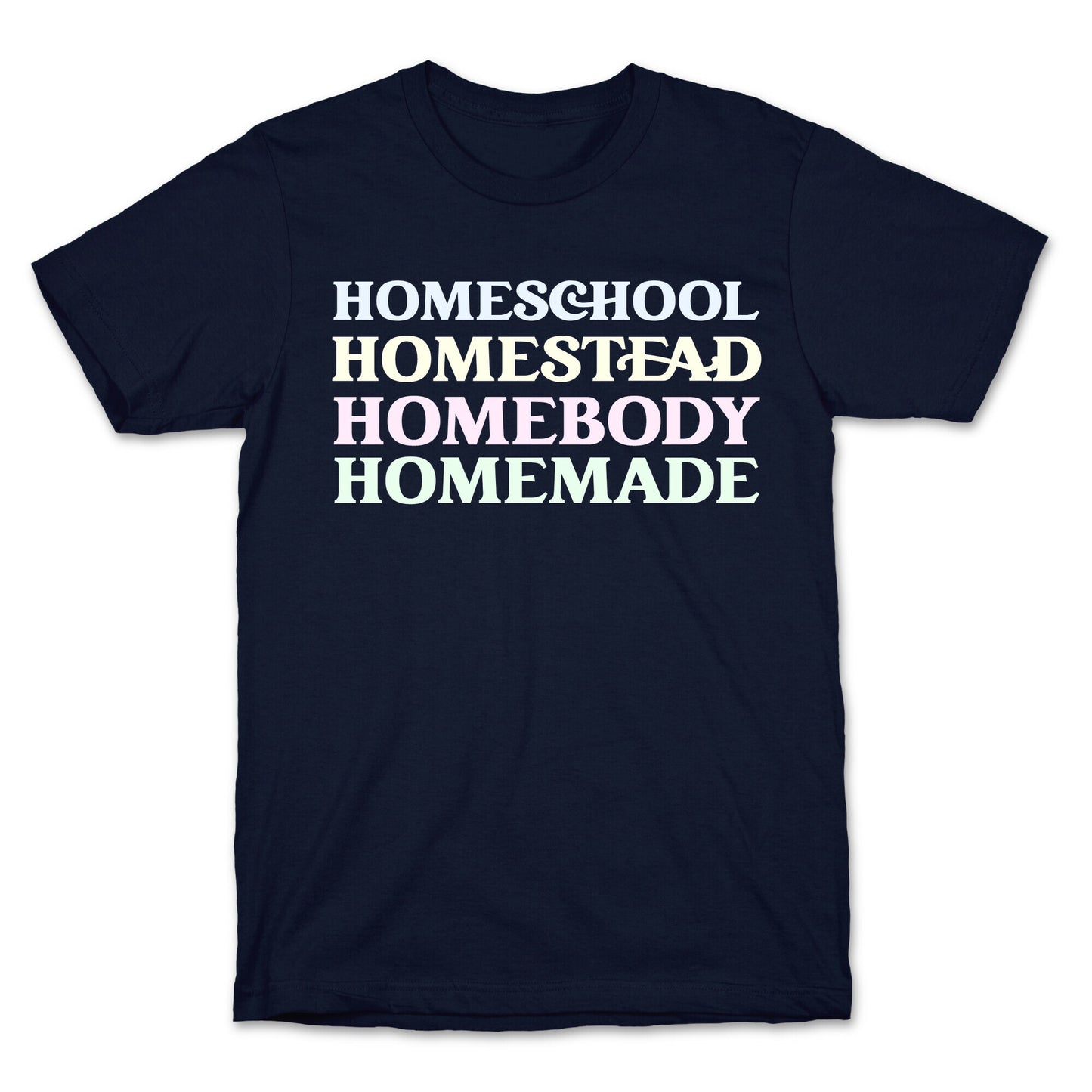 Homeschool, Homestead, Homebody, Homemade  T-Shirt