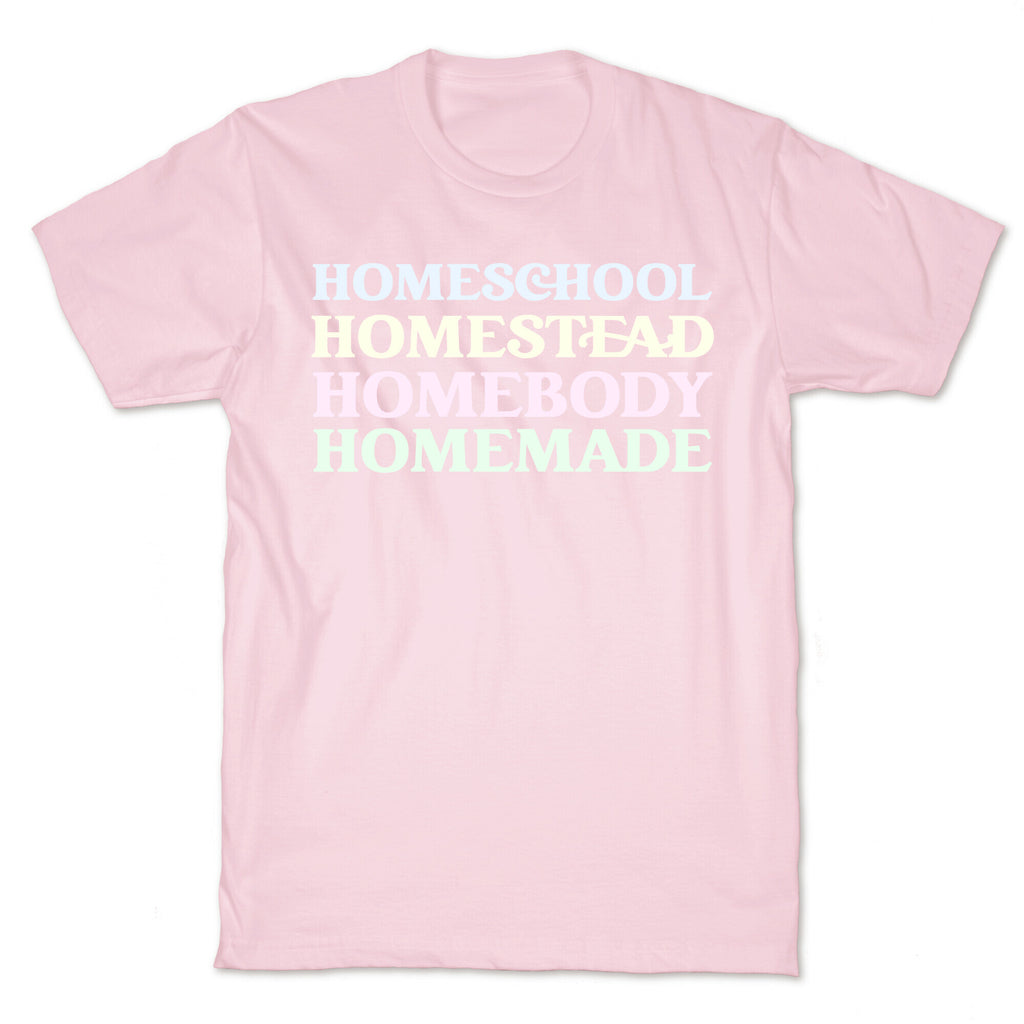 Homeschool, Homestead, Homebody, Homemade  T-Shirt