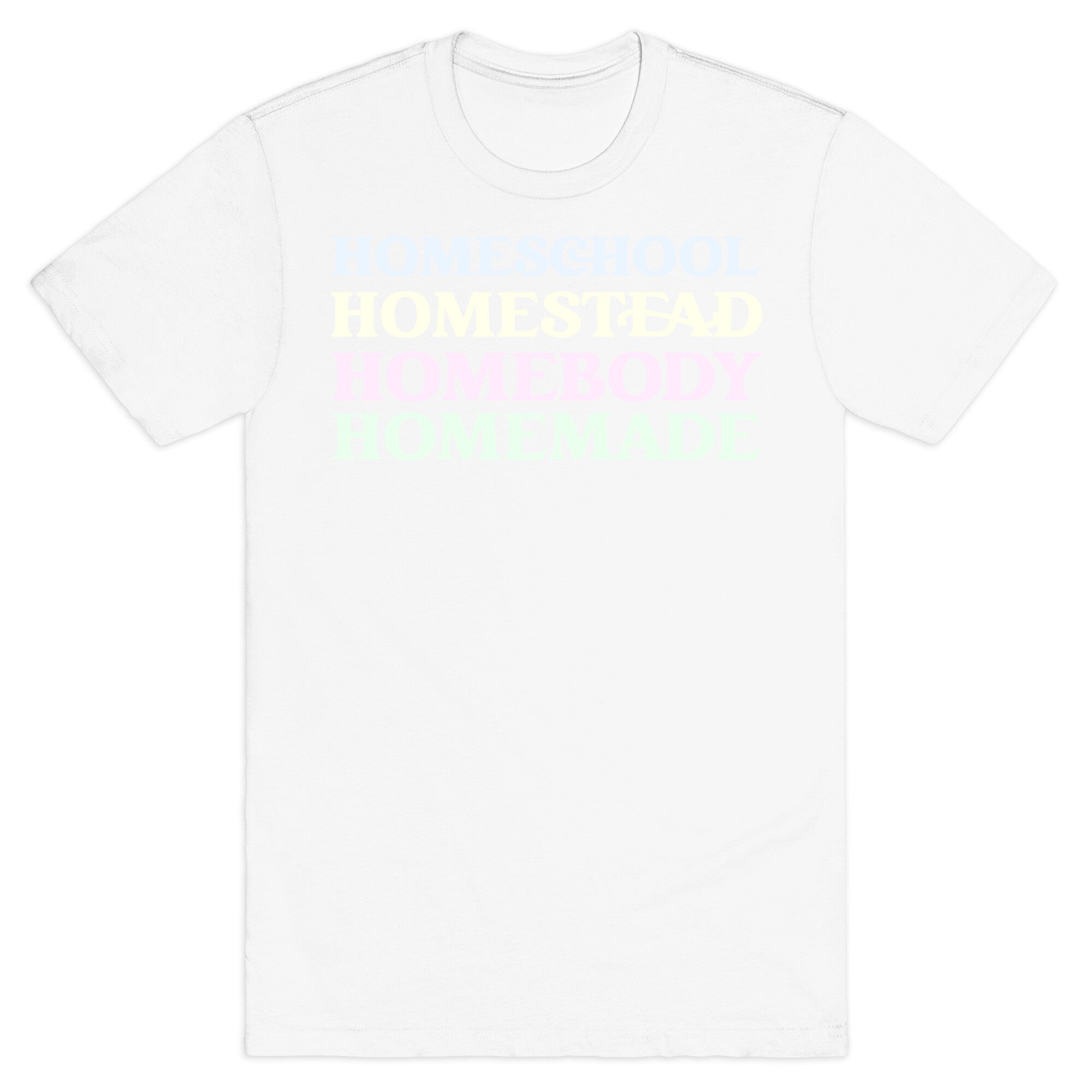 Homeschool, Homestead, Homebody, Homemade  T-Shirt