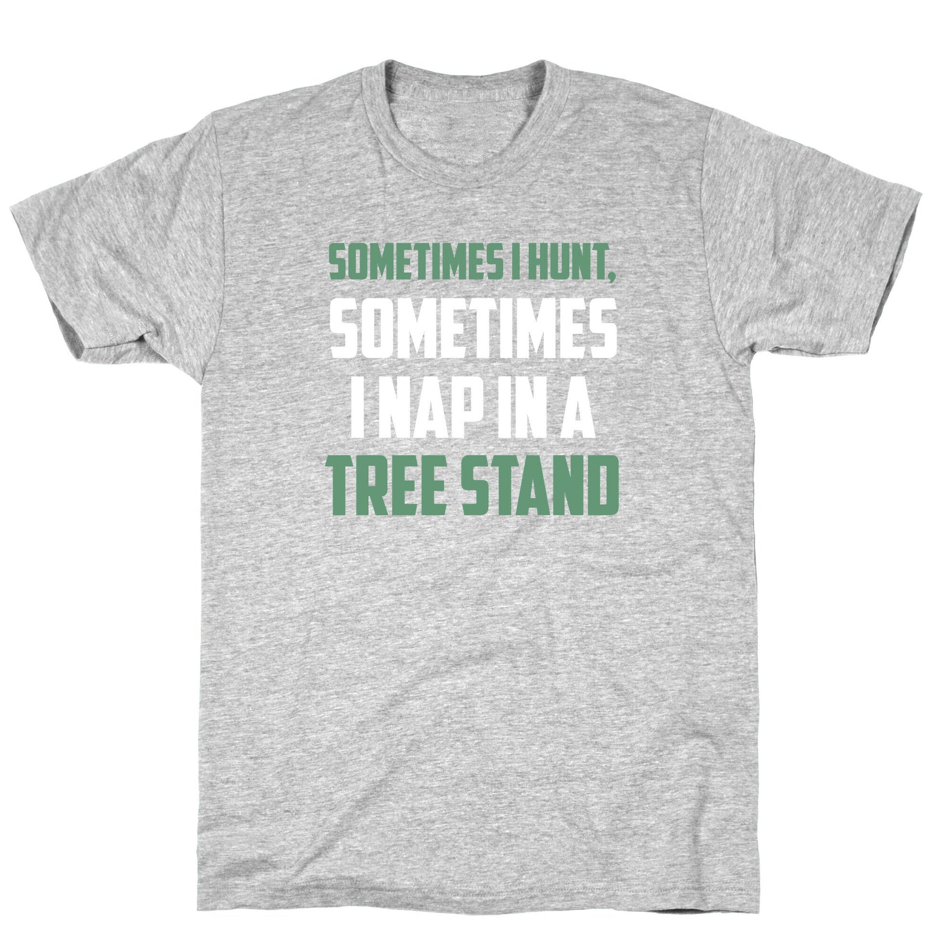 Sometimes I Hunt, Sometimes I Nap In A Tree Stand T-Shirt