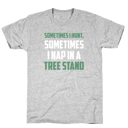 Sometimes I Hunt, Sometimes I Nap In A Tree Stand T-Shirt