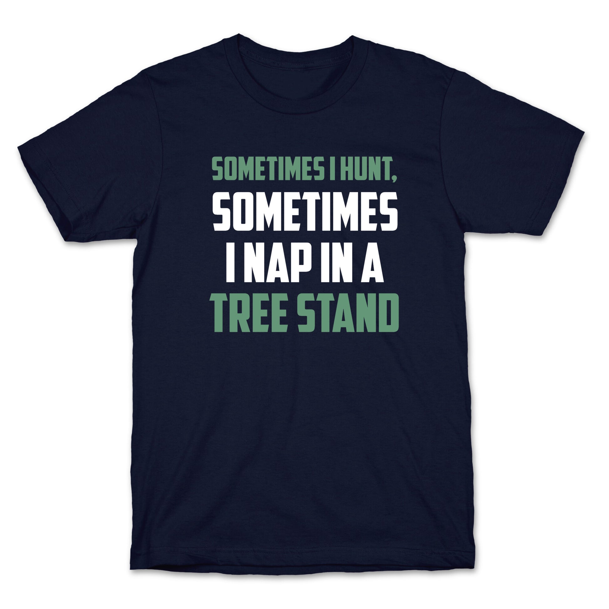 Sometimes I Hunt, Sometimes I Nap In A Tree Stand T-Shirt