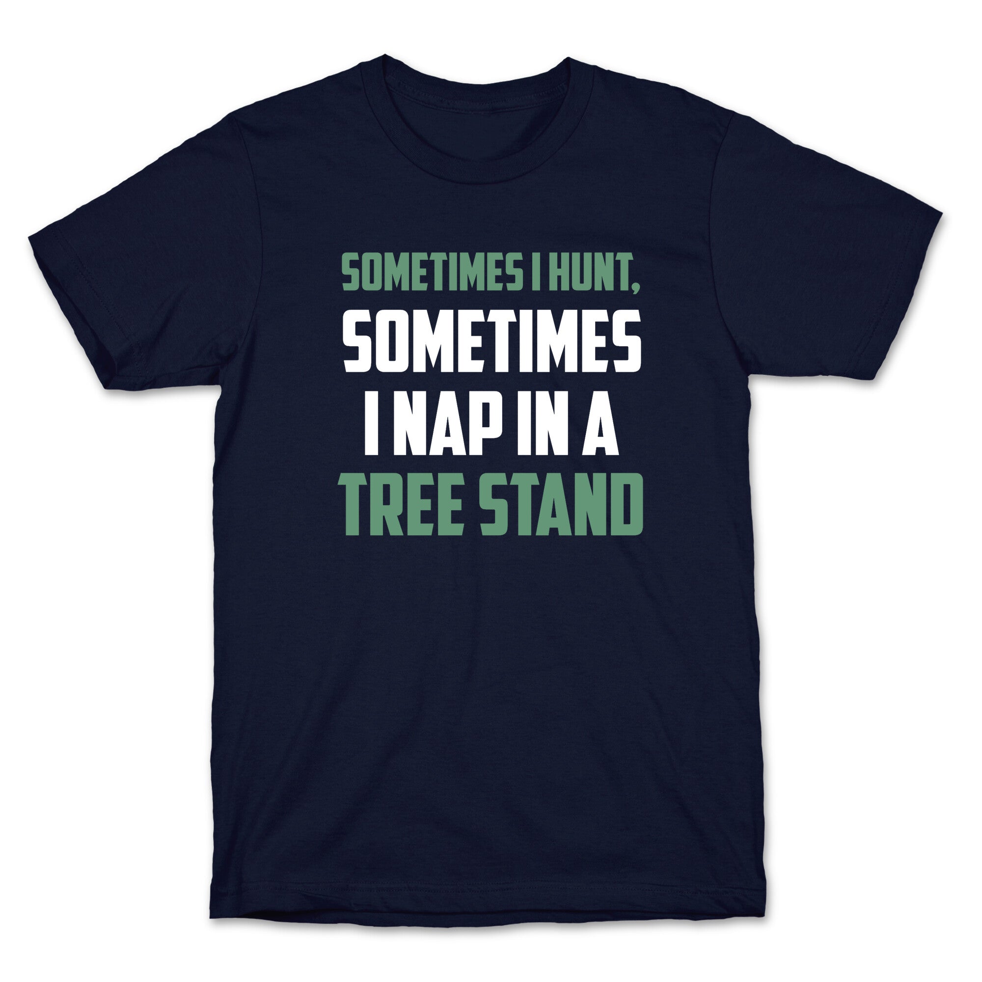 Sometimes I Hunt, Sometimes I Nap In A Tree Stand T-Shirt