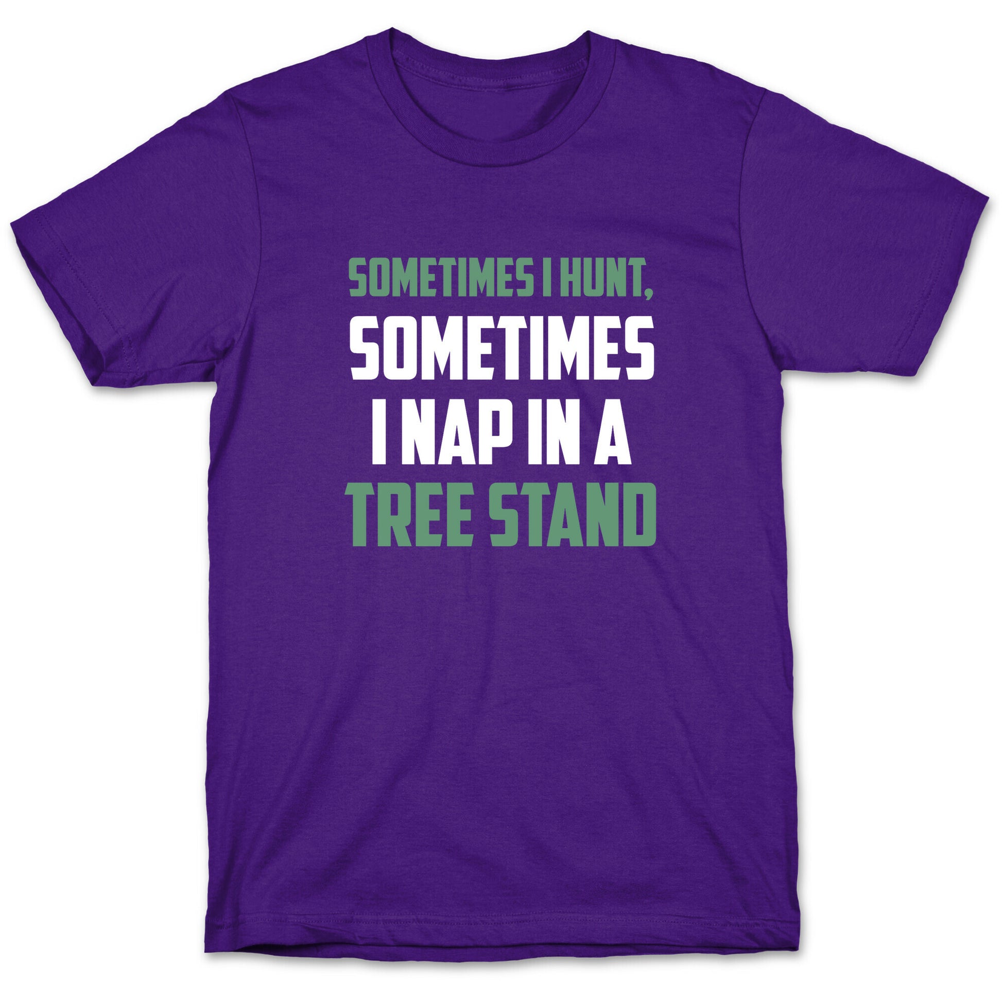 Sometimes I Hunt, Sometimes I Nap In A Tree Stand T-Shirt