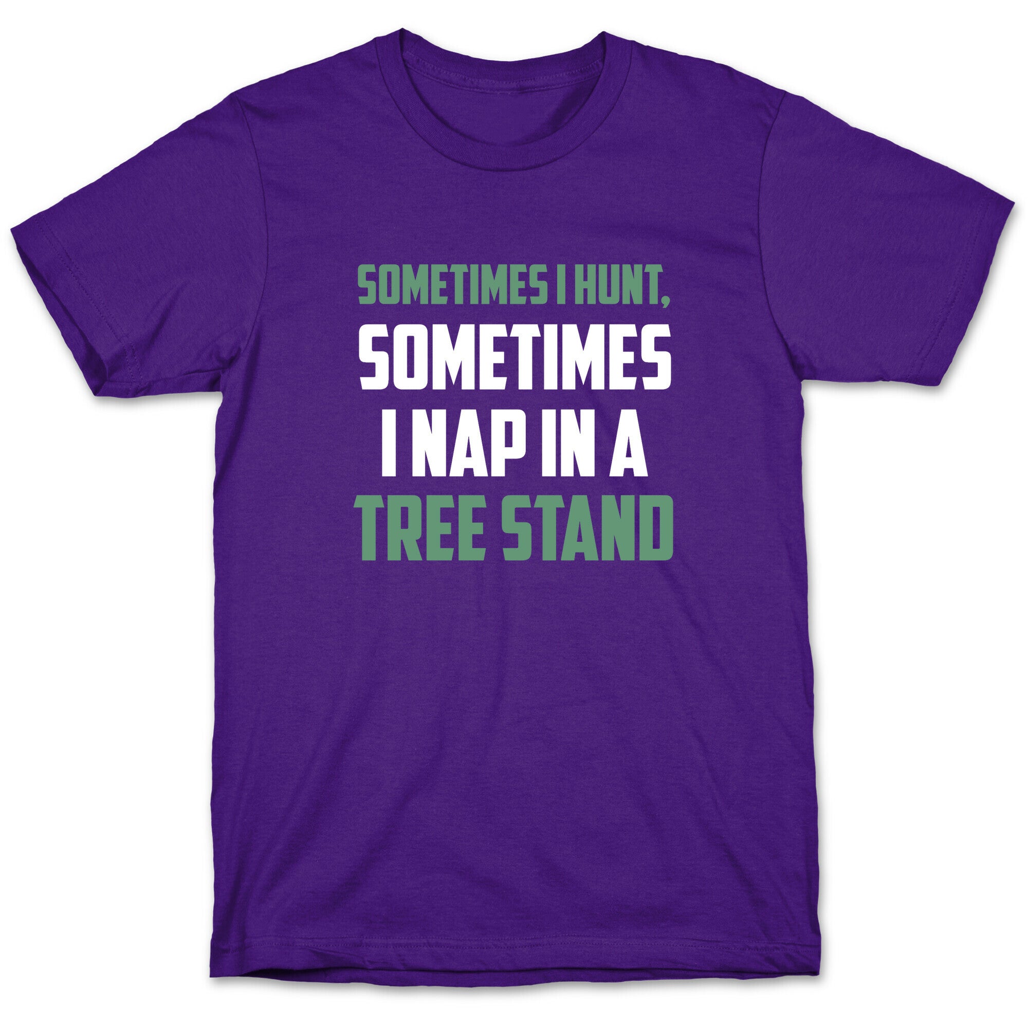 Sometimes I Hunt, Sometimes I Nap In A Tree Stand T-Shirt