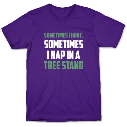 Sometimes I Hunt, Sometimes I Nap In A Tree Stand T-Shirt