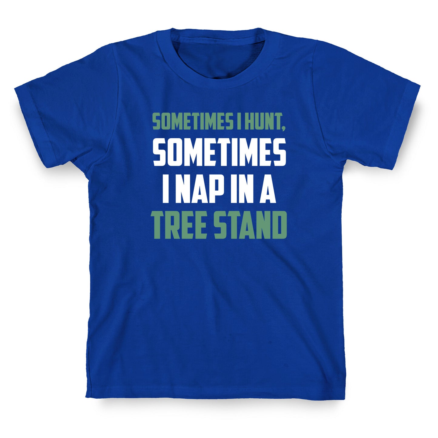 Sometimes I Hunt, Sometimes I Nap In A Tree Stand T-Shirt