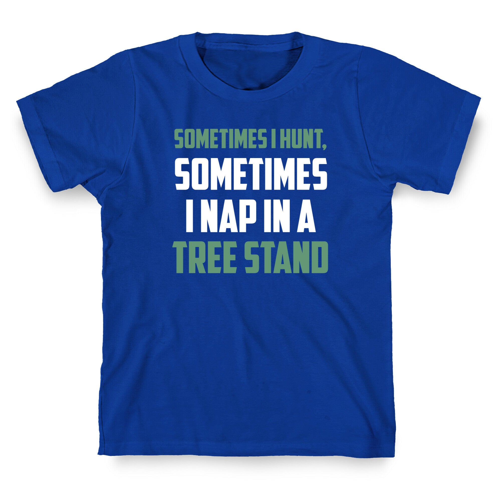 Sometimes I Hunt, Sometimes I Nap In A Tree Stand T-Shirt
