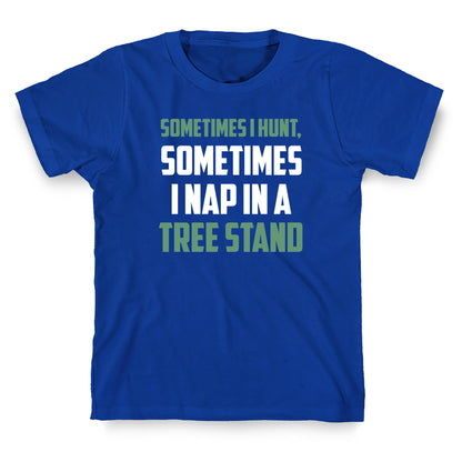 Sometimes I Hunt, Sometimes I Nap In A Tree Stand T-Shirt