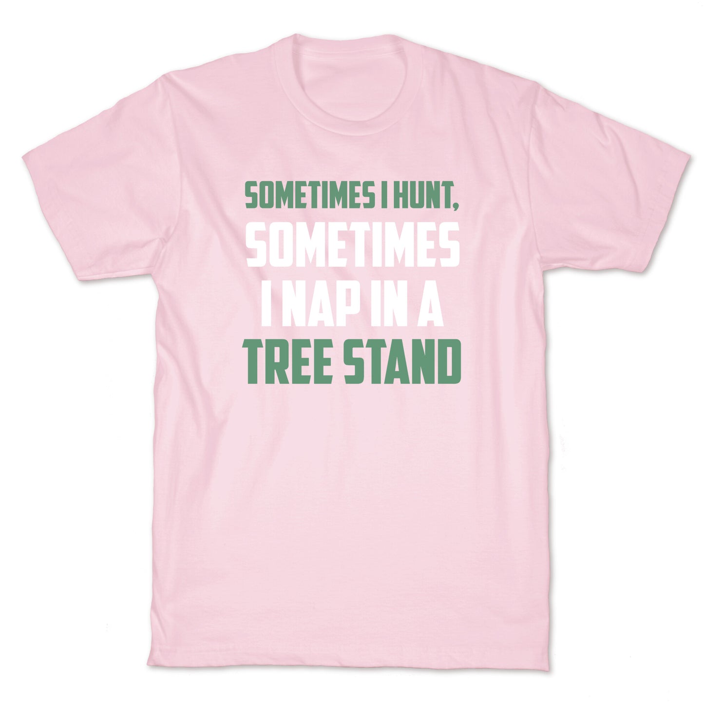 Sometimes I Hunt, Sometimes I Nap In A Tree Stand T-Shirt