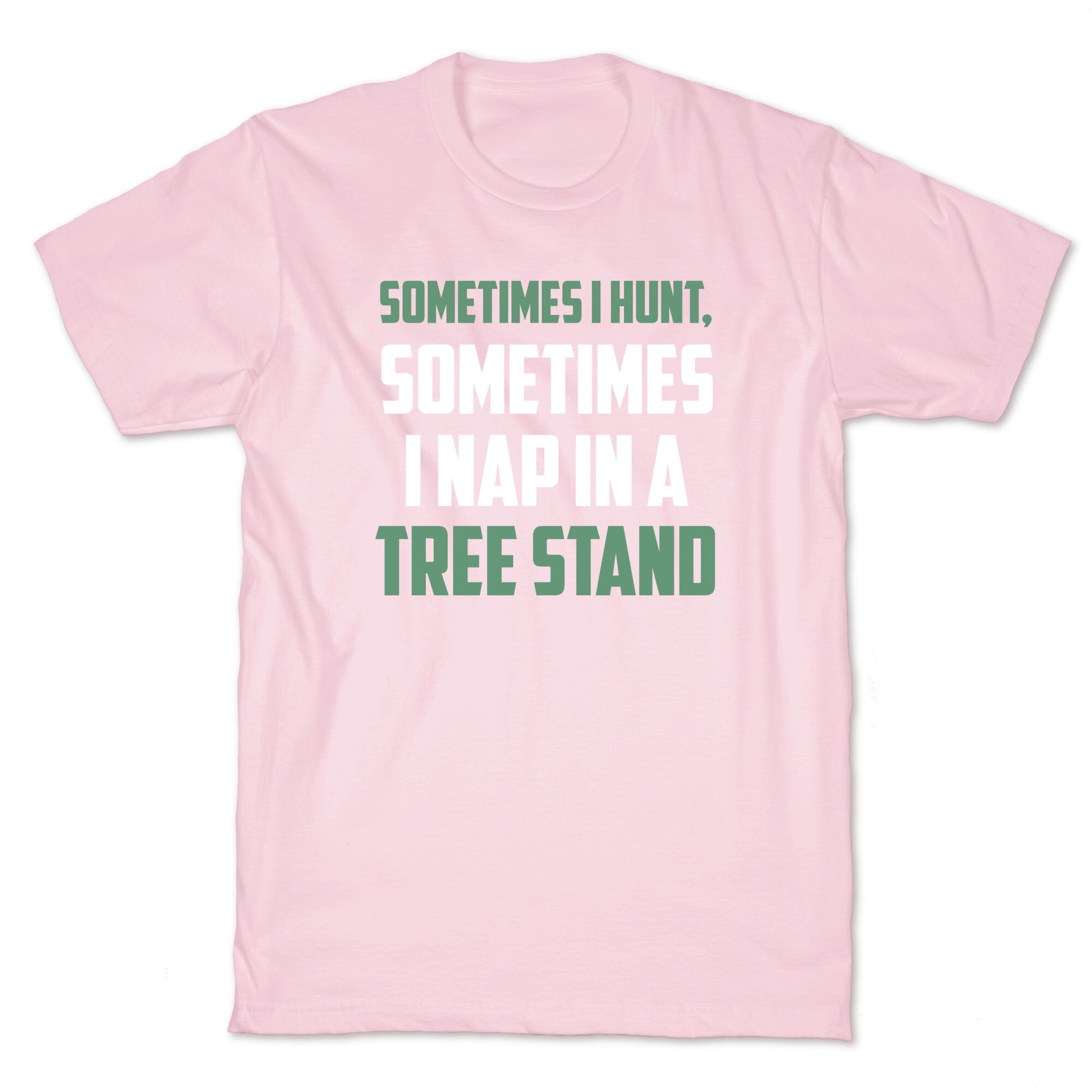 Sometimes I Hunt, Sometimes I Nap In A Tree Stand T-Shirt