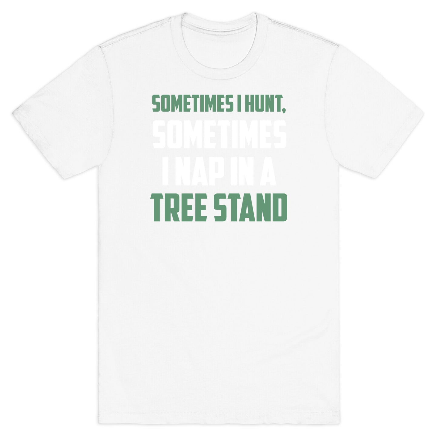 Sometimes I Hunt, Sometimes I Nap In A Tree Stand T-Shirt