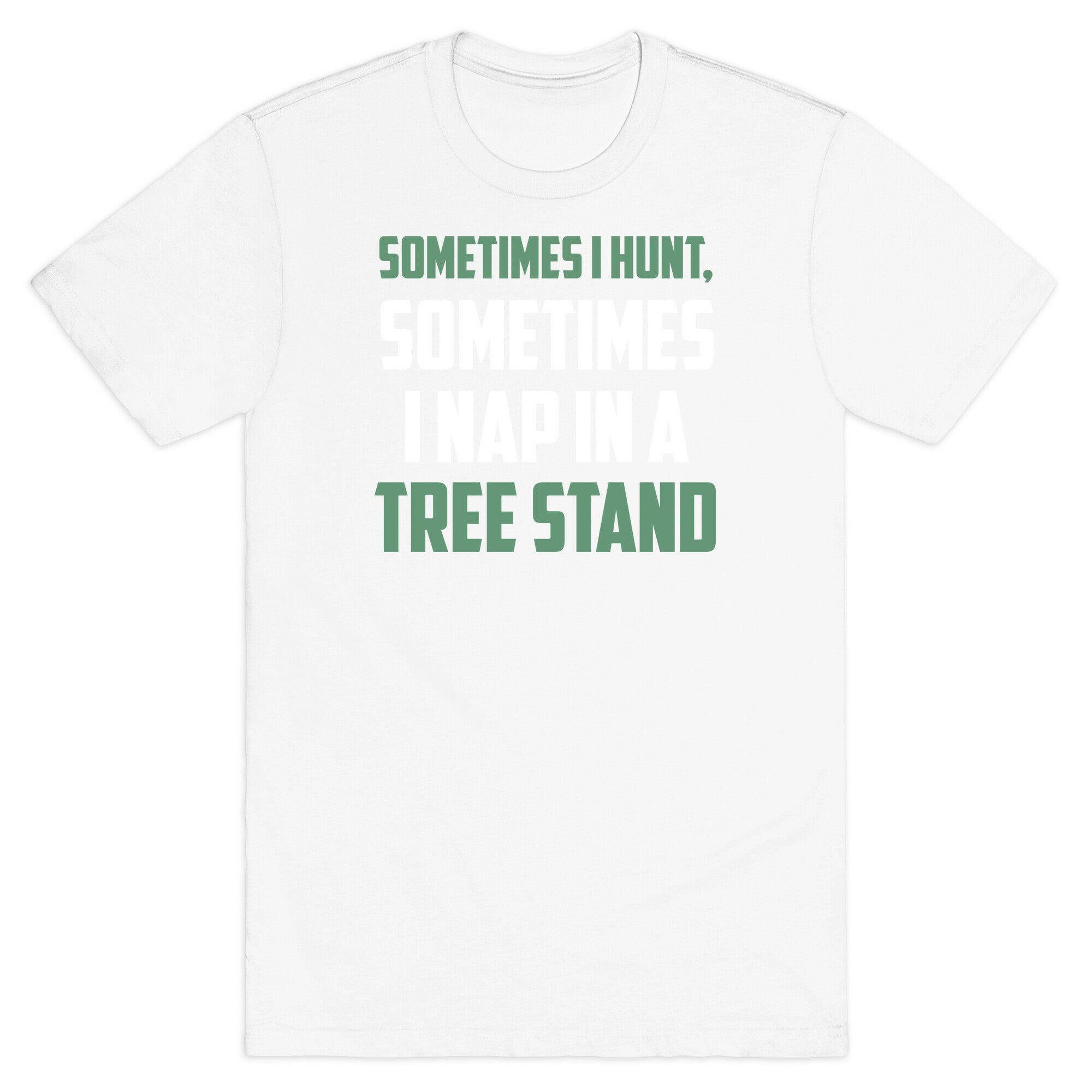 Sometimes I Hunt, Sometimes I Nap In A Tree Stand T-Shirt