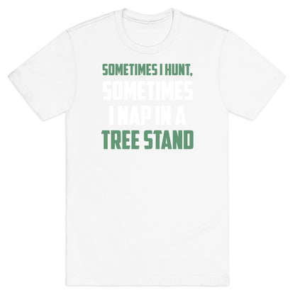 Sometimes I Hunt, Sometimes I Nap In A Tree Stand T-Shirt
