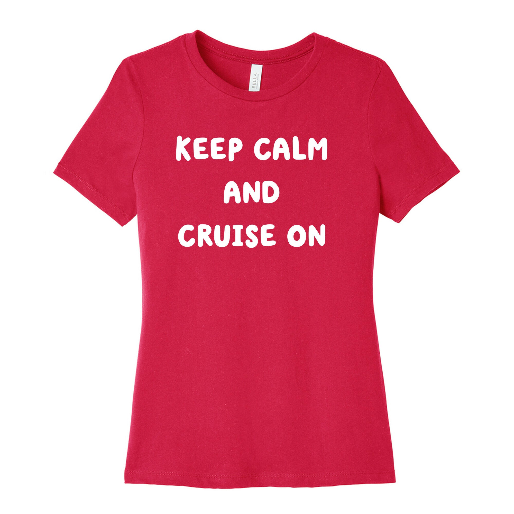Keep Calm And Cruise On. Women's Cotton Tee