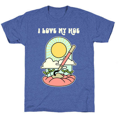 I Love My Hoe Unisex Triblend Tee