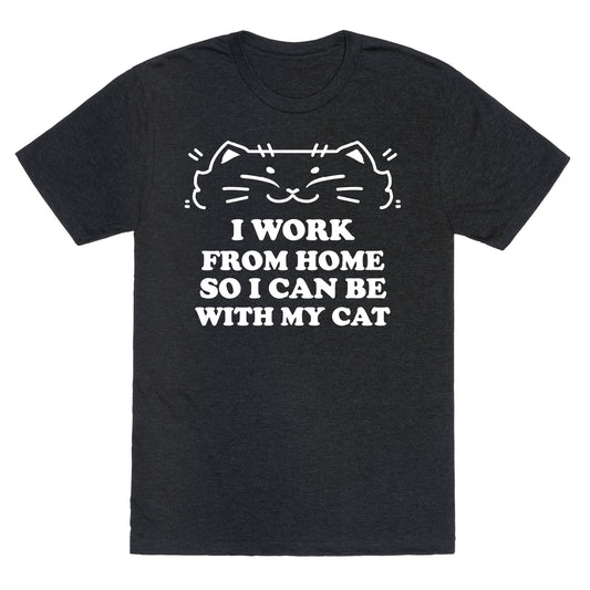 I Work From Home So I Can Be With My Cat Unisex Triblend Tee